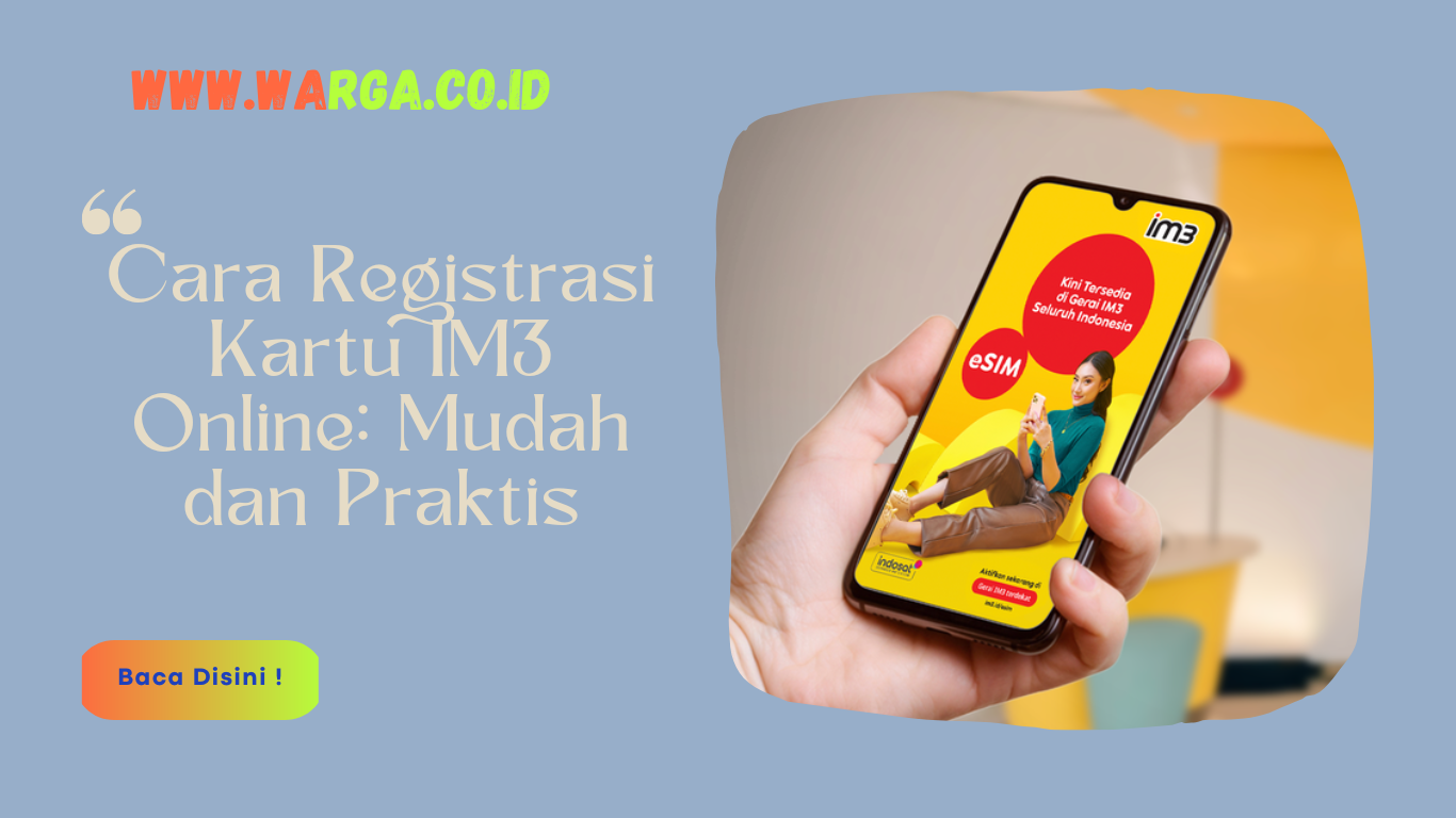 Cara Registrasi Kartu IM3 Online: Mudah dan Praktis