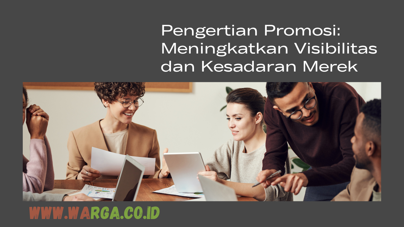 Pengertian Promosi: Meningkatkan Visibilitas dan Kesadaran Merek