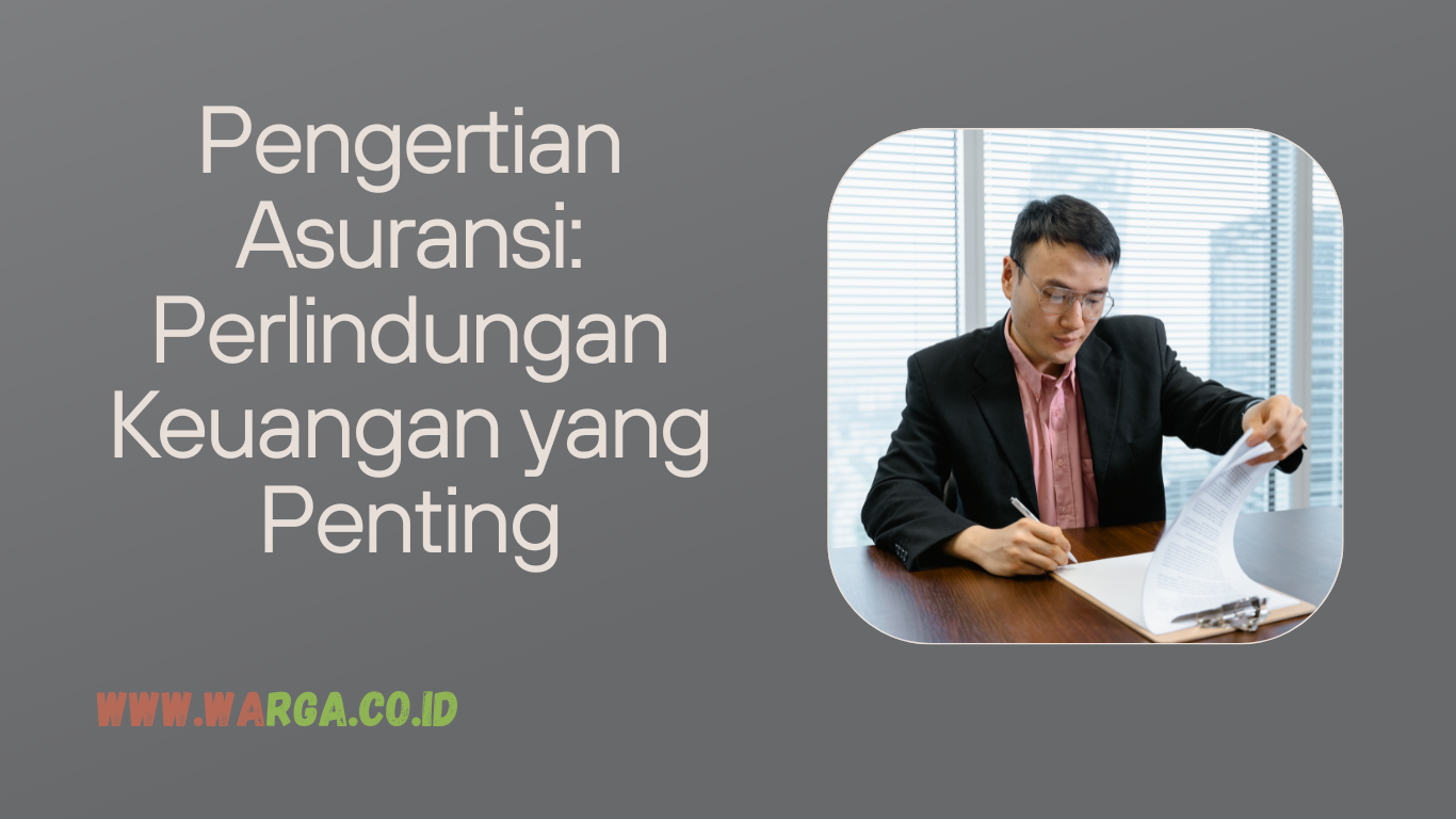 Pengertian Asuransi: Perlindungan Keuangan yang Penting