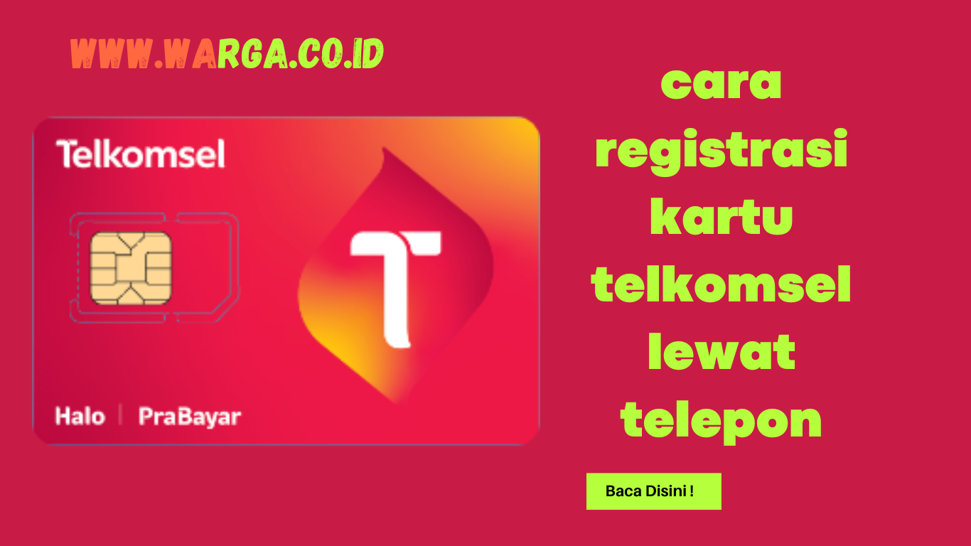 Cara Registrasi Kartu Telkomsel Lewat Telepon