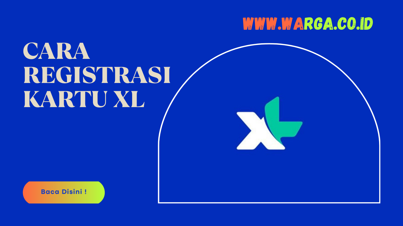 Cara Registrasi Kartu XL yang Mudah dan Praktis