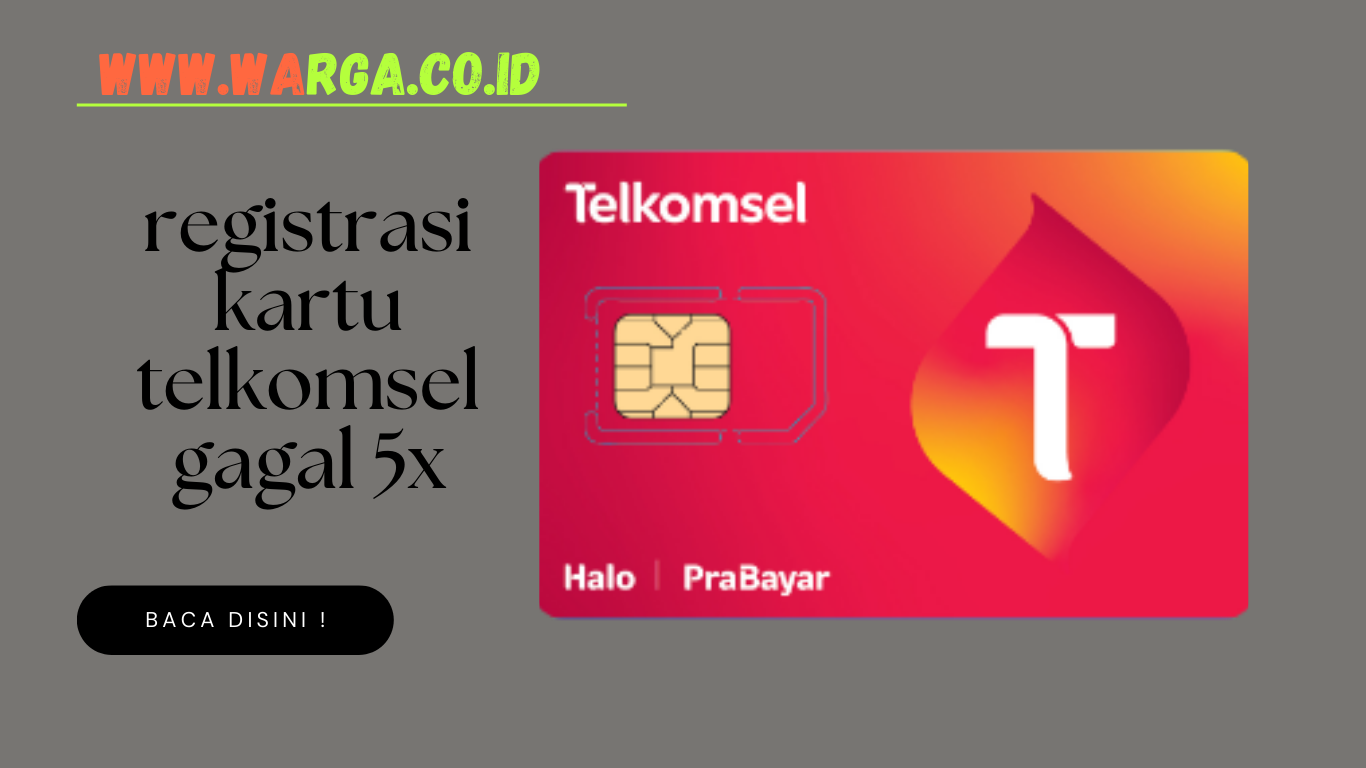 Registrasi Kartu Telkomsel Gagal 5 Kali: Penyebab dan Solusi