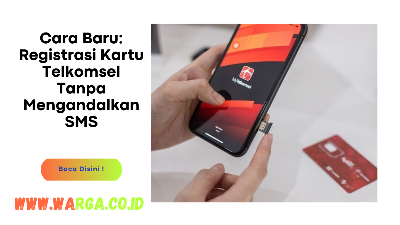 Cara Baru: Registrasi Kartu Telkomsel Tanpa Mengandalkan SMS