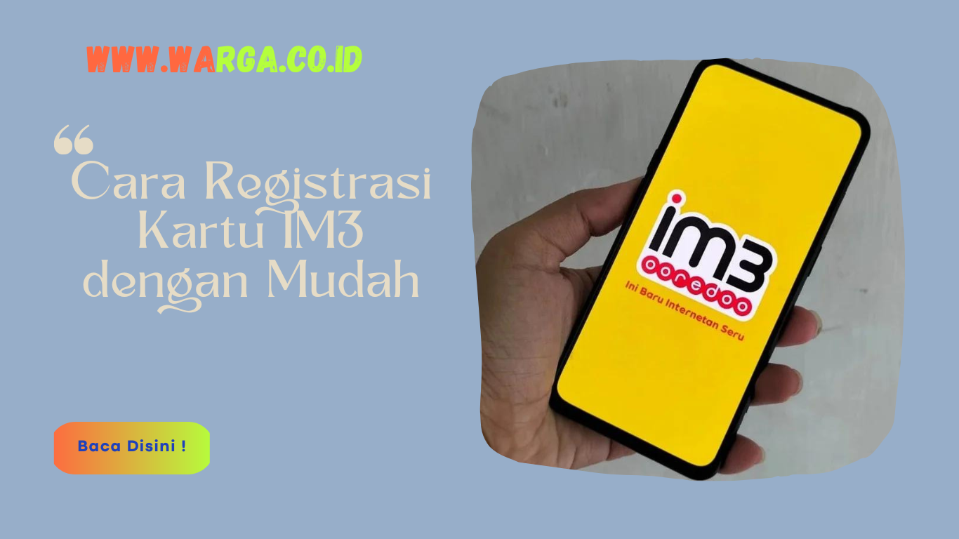 Cara Registrasi Kartu IM3 dengan Mudah