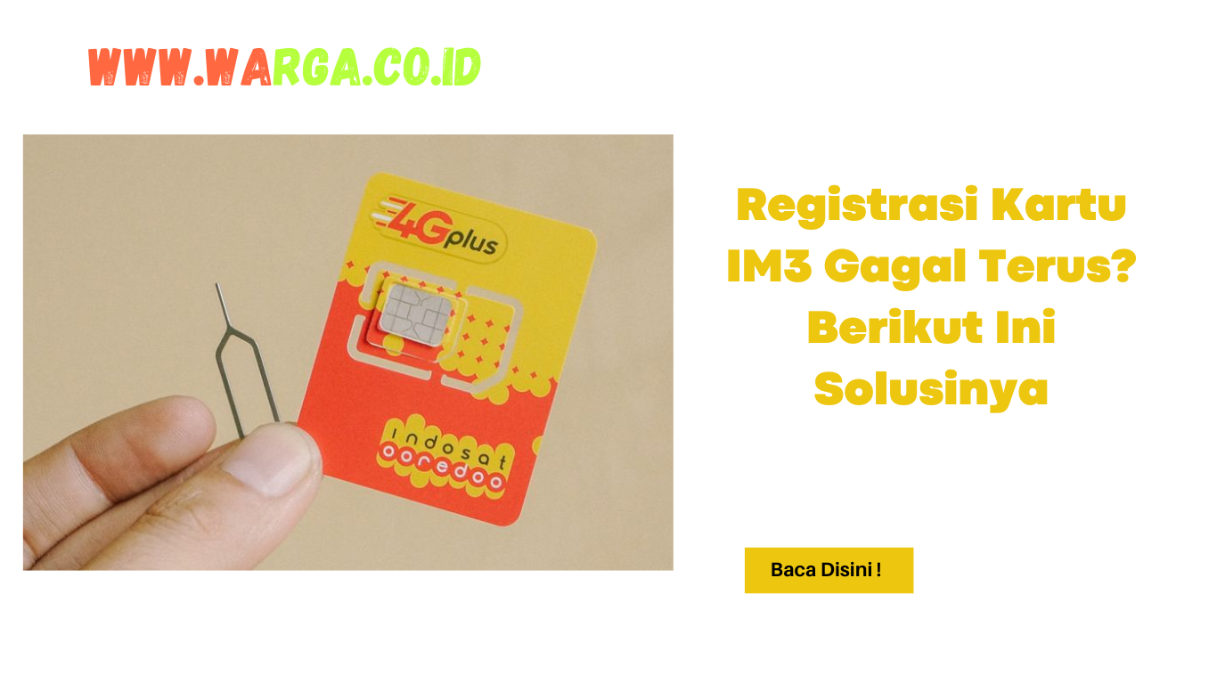 Registrasi Kartu IM3 Gagal Terus? Berikut Ini Solusinya