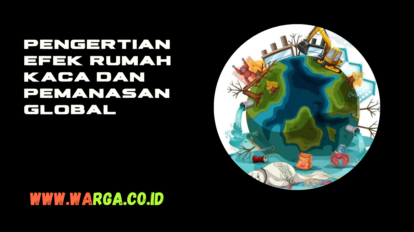 Pengertian Efek Rumah Kaca dan Pemanasan Global