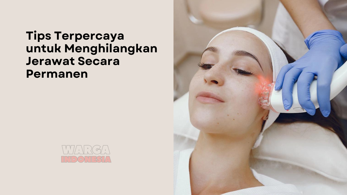 Tips Terpercaya untuk Menghilangkan Jerawat Secara Permanen