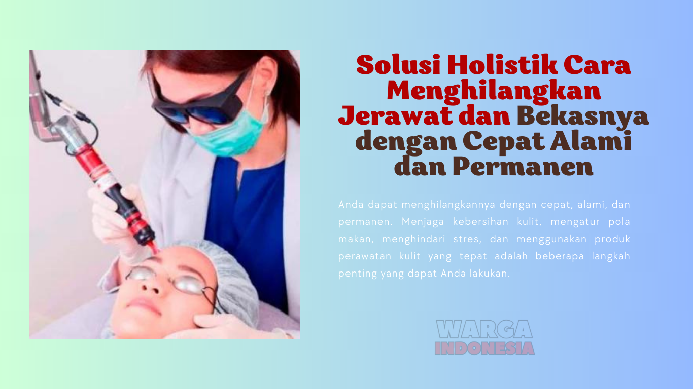 Solusi Holistik Cara Menghilangkan Jerawat dan Bekasnya dengan Cepat Alami dan Permanen