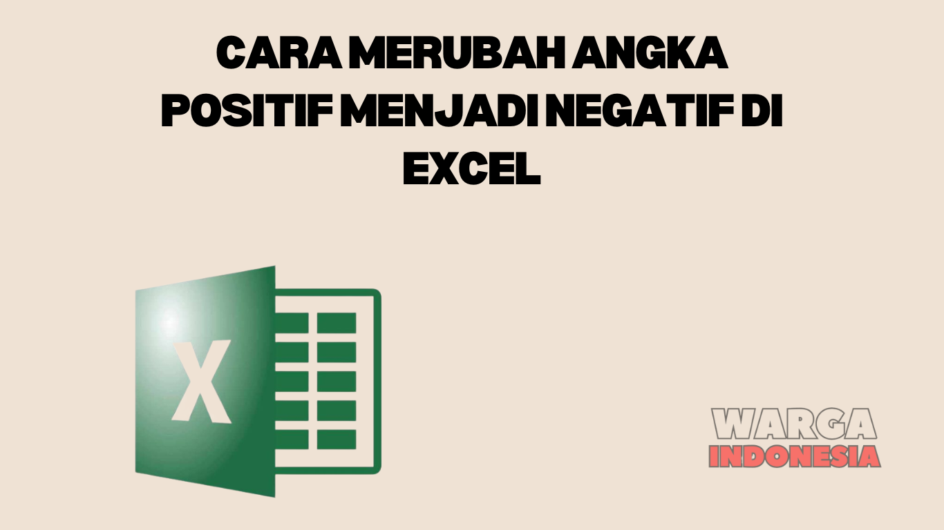 CARA MERUBAH ANGKA POSITIF MENJADI NEGATIF DI EXCEL