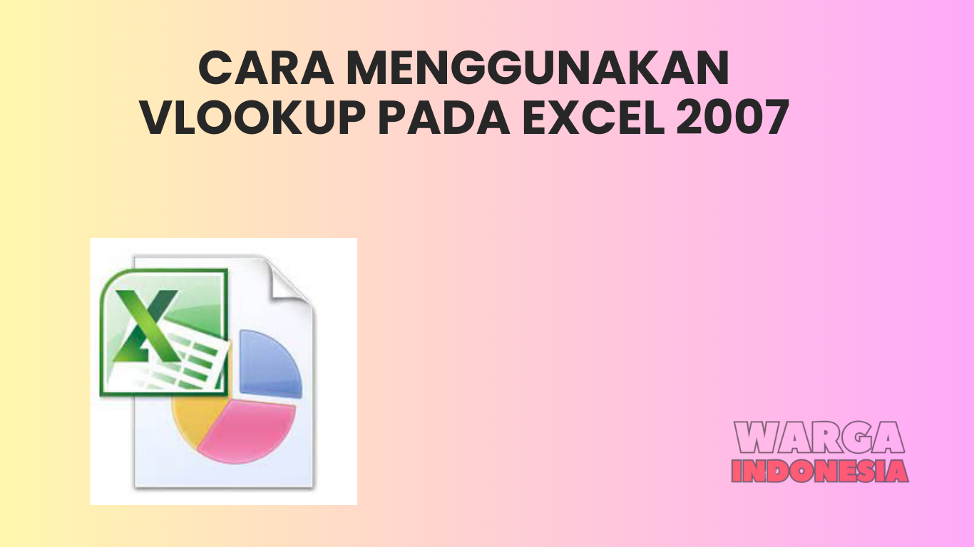 CARA MENGGUNAKAN VLOOKUP PADA EXCEL 2007