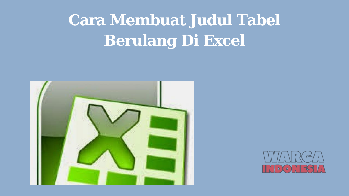 Cara Membuat Judul Tabel Berulang Di Excel