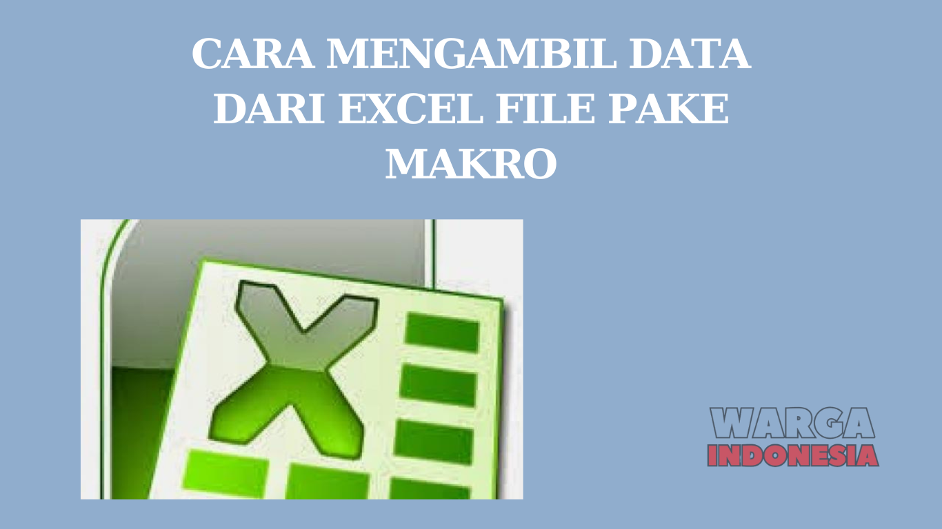 CARA MENGAMBIL DATA DARI EXCEL FILE PAKE MAKRO