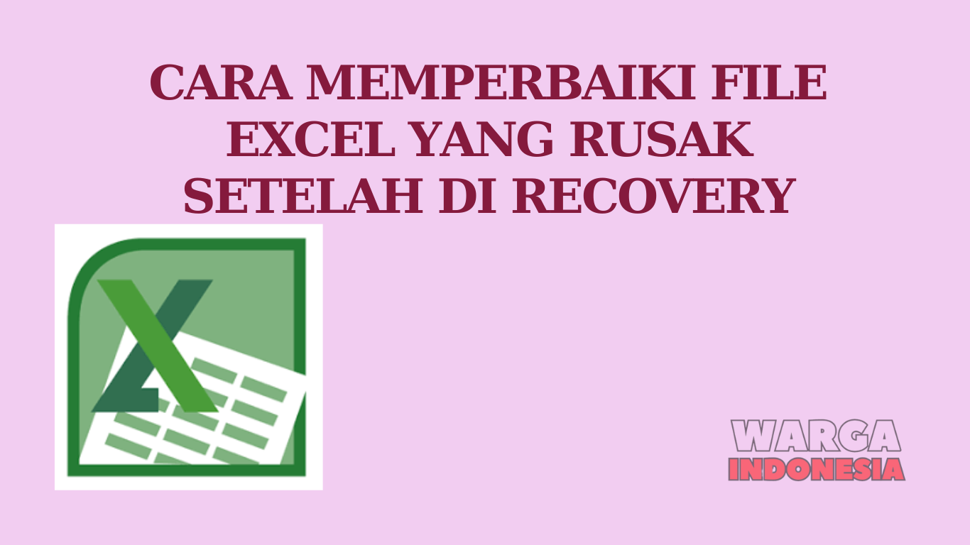 CARA MEMPERBAIKI FILE EXCEL YANG RUSAK SETELAH DI RECOVERY