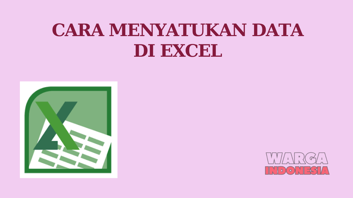 CARA MENYATUKAN DATA DI EXCEL