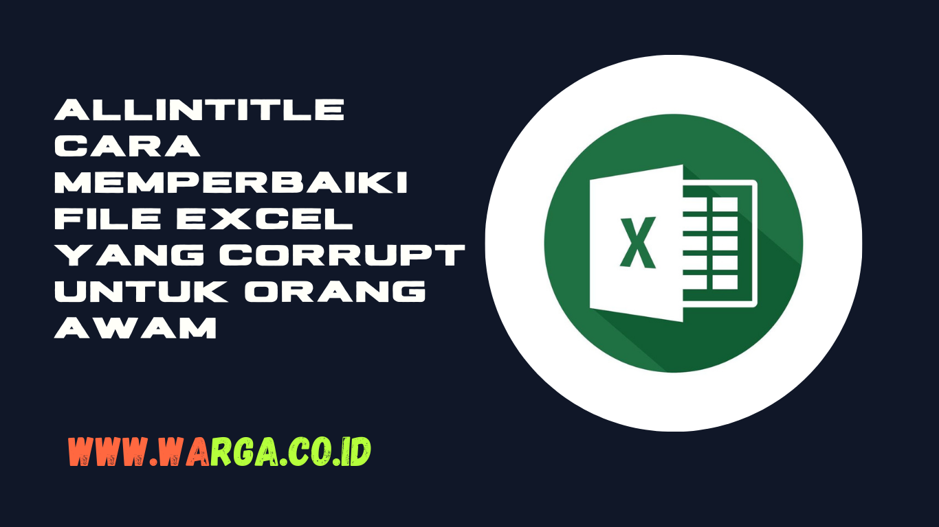 ALLINTITLE CARA MEMPERBAIKI FILE EXCEL YANG CORRUPT UNTUK ORANG AWAM