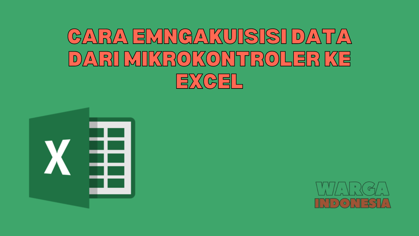 CARA EMNGAKUISISI DATA DARI MIKROKONTROLER KE EXCEL